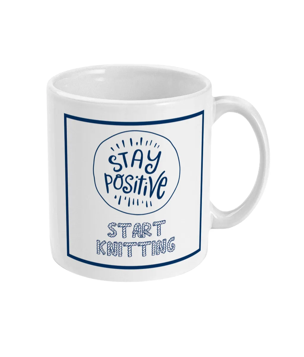 11oz Mug Stay positive start knitting