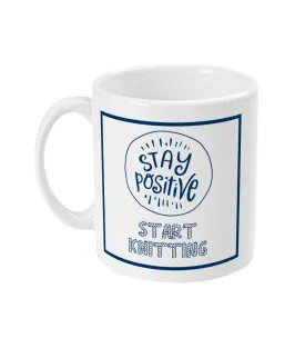 11oz Mug Stay positive start knitting