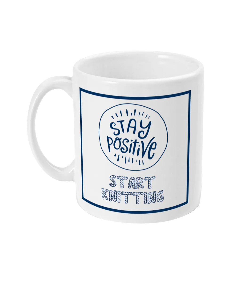 11oz Mug Stay positive start knitting