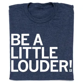 Be A Little Louder