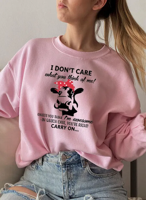 I Dont Care What You Think Of Me Sweat Shirt