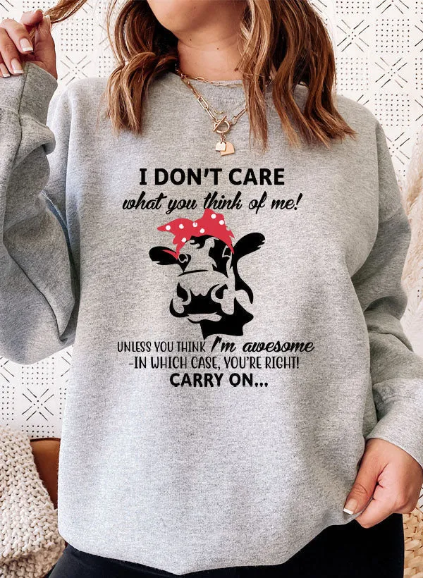 I Dont Care What You Think Of Me Sweat Shirt