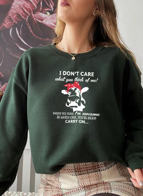 I Dont Care What You Think Of Me Sweat Shirt